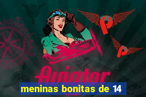 meninas bonitas de 14